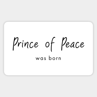 Prince of Peace was born, christmas quote Magnet